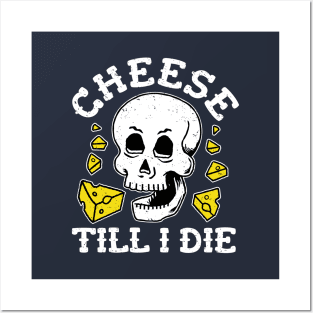 Cheese Till I Die - Cheese Skull Posters and Art